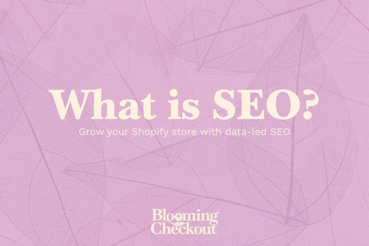 Banner reading What is SEO? Grow your Shopify store with data-led SEO on pink leaf background for Blooming Checkout.